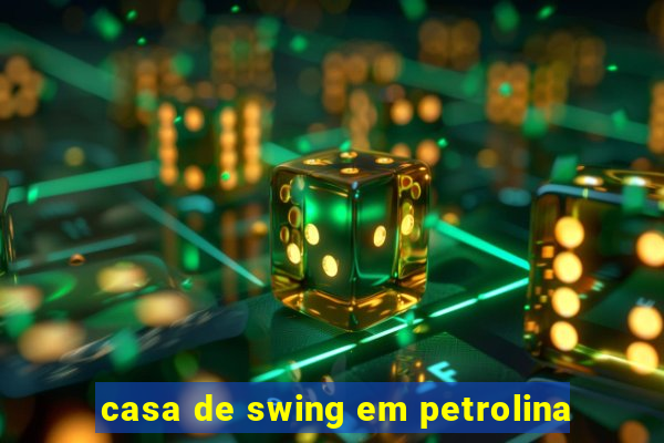 casa de swing em petrolina